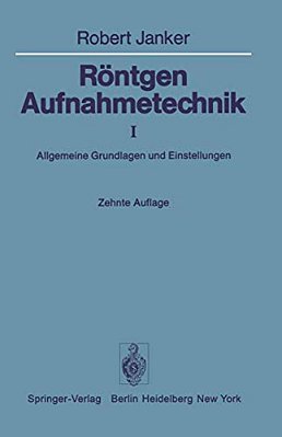 Röntgen-Aufnahmetechnik: Teil I: Allgemeine Grundlagen Und Einstellungen-..