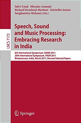 Speech, Sound And Music Processing: Embracing Research In India: 8Th International Symposium, Cmmr 2011 And 20Th International Symposium, Frsm 2011, B-..