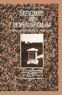 Eugène Dubois And The Ape-Man From Java: The History Of The First 'Missing Link' And Its Discoverer-..