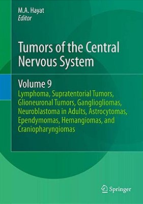 Tumors Of The Central Nervous System, Volume 9: Lymphoma, Supratentorial Tumors, Glioneuronal Tumors, Gangliogliomas, Neuroblastoma In Adults, Astrocy-..
