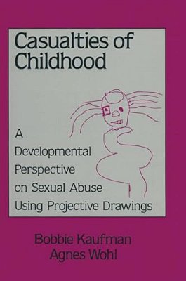 Casualties Of Childhood: A Developmental Perspective On Sexual Abuse Using Projective Drawings-..