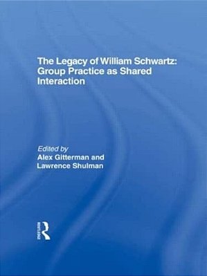 The Legacy Of William Schwartz: Group Practice As Shared Interaction-..