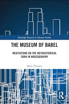 The Museum Of Babel: Meditations On The Metahistorical Turn In Museography-..