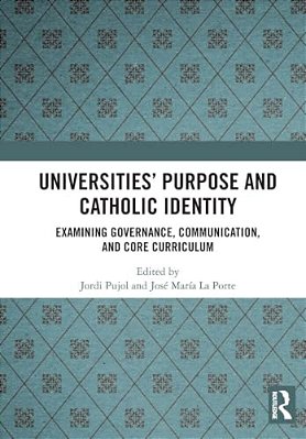 Universities' Purpose And Catholic Identity: Examining Governance, Communication, And Core Curriculum-..