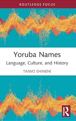 Yoruba Names: Language, Culture, And History-..