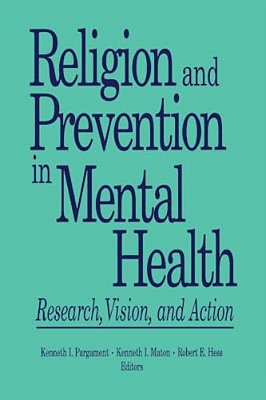 Religion And Prevention In Mental Health: Research, Vision, And Action-..