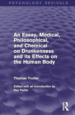 An Essay, Medical, Philosophical, And Chemical On Drunkenness And Its Effects On The Human Body-..