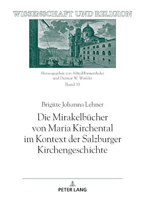 Die Mirakelbuecher Von Maria Kirchental Im Kontext Der Salzburger Kirchengeschichte-..