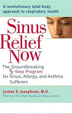Sinus Relief Now: The Ground-Breaking 5-Step Program For Sinus, Allergy, And Asthmasufferers-..