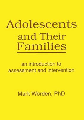 Adolescents And Their Families: An Introduction To Assessment And Intervention-..