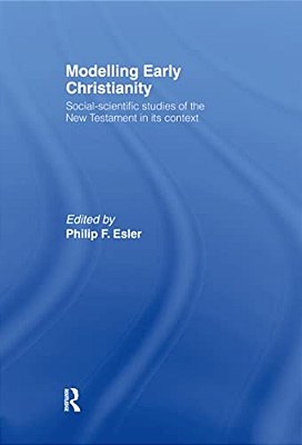 Modelling Early Christianity: Social-Scientific Studies Of The New Testament In Its Context-..