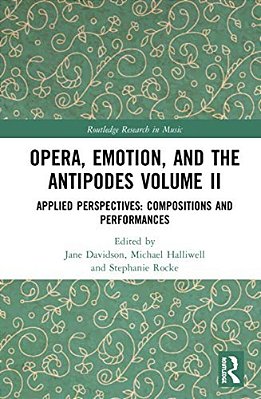 Opera, Emotion, And The Antipodes Volume II: Applied Perspectives: Compositions And Performances-..