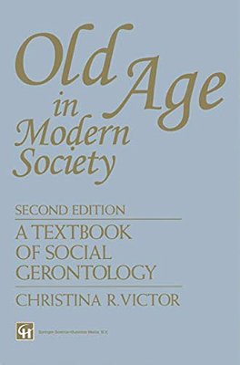 Old Age In Modern Society: A Textbook Of Social Gerontology-..