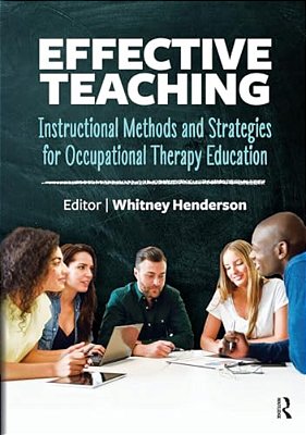 Effective Teaching: Instructional Methods And Strategies For Occupational Therapy Education-..