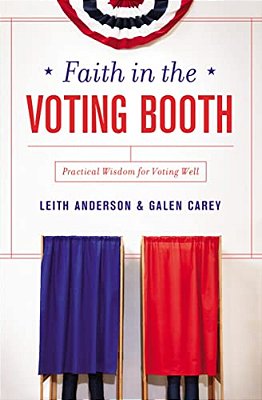 Faith In The Voting Booth: Practical Wisdom For Voting Well-..