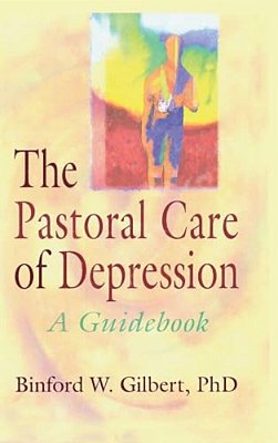 The Pastoral Care Of Depression: A Guidebook-..