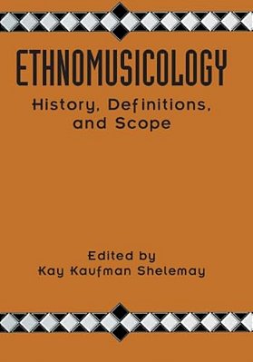 Ethnomusicology: History, Definitions, And Scope: A Core Collection Of Scholarly Articles-..