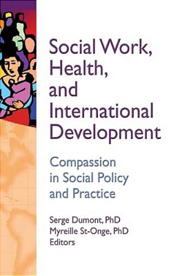 Social Work, Health, And International Development: Compassion In Social Policy And Practice-..