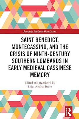 Saint Benedict, Montecassino, And The Crisis Of Ninth-Century Southern Lombards In Early Medieval Cassinese Memory-..