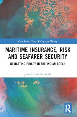 Maritime Insurance, Risk, And Seafarer Security: Navigating Piracy In The Indian Ocean-..