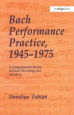 Bach Performance Practice, 1945-1975: A Comprehensive Review Of Sound Recordings And Literature-..
