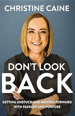 Don't Look Back: Getting Unstuck And Moving Forward With Passion And Purpose-..