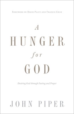 A Hunger For God: Desiring God Through Fasting And Prayer (Redesign)-..