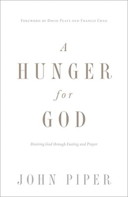 A Hunger For God: Desiring God Through Fasting And Prayer (Redesign)-..