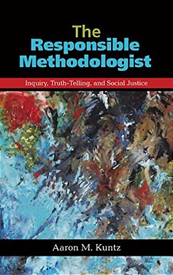 The Responsible Methodologist: Inquiry, Truth-Telling, And Social Justice-..