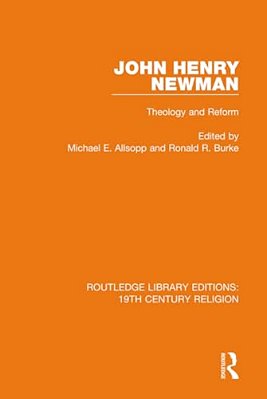 John Henry Newman: Theology And Reform-..