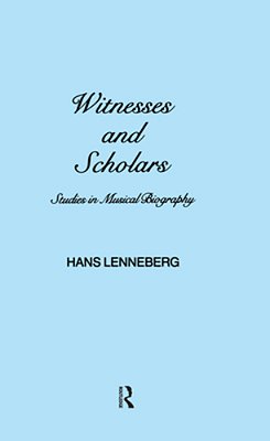 Witnesses And Scholars: Studies In Musical Biography-..
