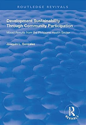 Development Sustainability Through Community Participation: Mixed Results From The Philippine Health Sector-..