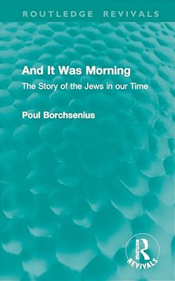 And It Was Morning: The Story Of The Jews In Our Time-..