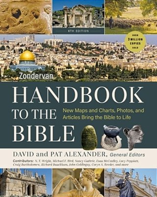 Zondervan Handbook To The Bible, Sixth Edition: New Maps And Charts, Photos, And Articles Bring The Bible To Life-..