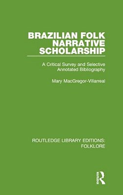 Brazilian Folk Narrative Scholarship (Rle Folklore): A Critical Survey And Selective Annotated Bibliography-..