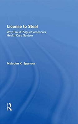 License To Steal: How Fraud Bleeds America's Health Care System, Updated Edition-..
