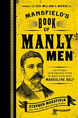 Mansfield's Book Of Manly Men: An Utterly Invigorating Guide To Being Your Most Masculine Self-..