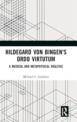 Hildegard Von Bingen's Ordo Virtutum: A Musical And Metaphysical Analysis-..