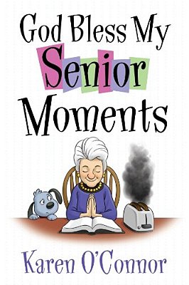 God Bless My Senior Moments-..