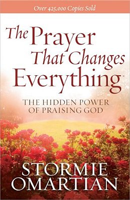 The Prayer That Changes Everything: The Hidden Power Of Praising God-..