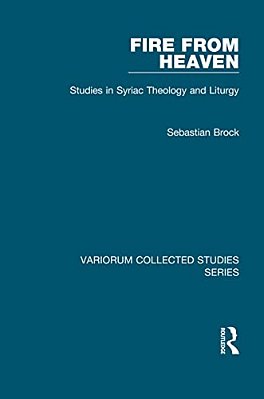 Fire From Heaven: Studies In Syriac Theology And Liturgy-..