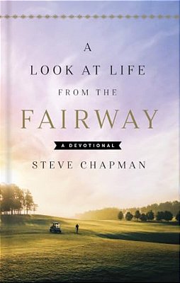 A Look At Life From The Fairway: A Devotional-..