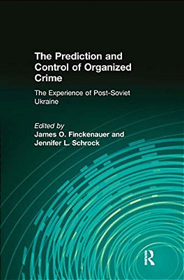 The Prediction And Control Of Organized Crime: The Experience Of Post-Soviet Ukraine-..