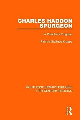 Charles Haddon Spurgeon: A Preachers Progress-..