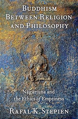 Buddhism Between Religion And Philosophy: Nagarjuna And The Ethics Of Emptiness-..