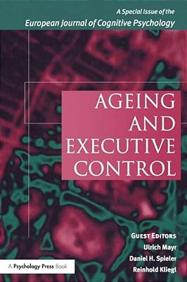 Ageing And Executive Control: A Special Issue Of The European Journal Of Cognitive Psychology-..