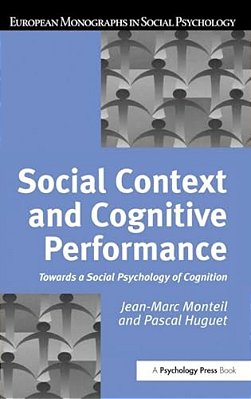 Social Context And Cognitive Performance: Towards A Social Psychology Of Cognition-..