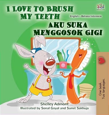 I Love To Brush My Teeth (English Indonesian Bilingual Book For Kids)-..