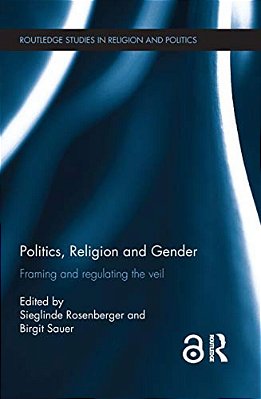 Politics, Religion And Gender: Framing And Regulating The Veil-..