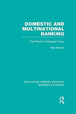 Domestic And Multinational Banking (Rle Banking & Finance): The Effects Of Monetary Policy-..